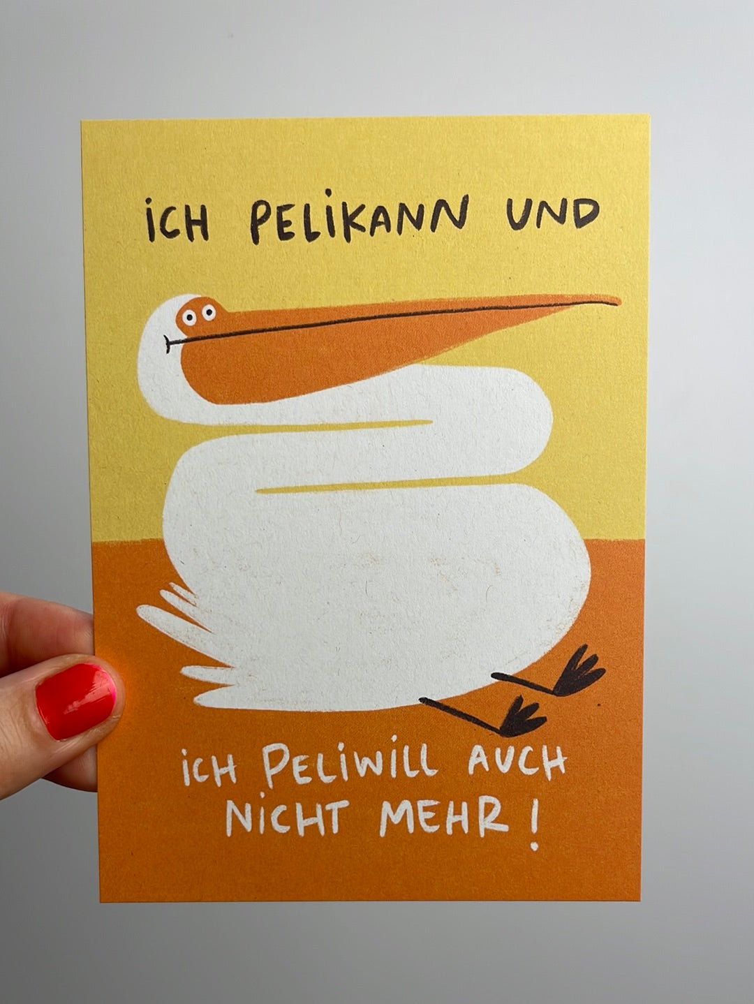 Ich Pelikann und Peliwill auch nicht mehr! • Postkarte