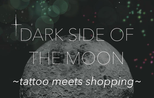 DARK SIDE OF THE MOON • tattoo meets shopping